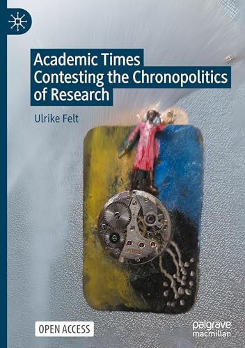 Academic Times: Contesting the Chronopolitics of Research von Palgrave Macmillan