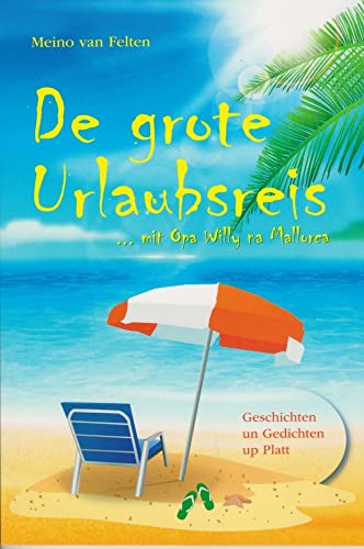 De grote Urlaubsreis --- mit Opa Willy na Mallorca: Geschichten und Gedichten up Platt De grote Urlaubsreis --- mit Opa Willy na Mallorca: Geschichten und Gedichten up Platt