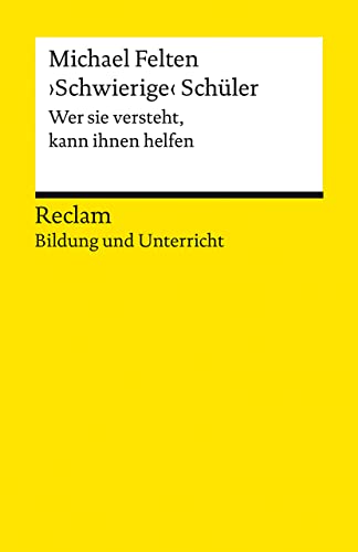 ›Schwierige‹ Schüler. Wer sie versteht, kann ihnen helfen: Reclam Bildung und Unterricht (Reclams Universal-Bibliothek) von Reclam, Philipp, jun. GmbH, Verlag