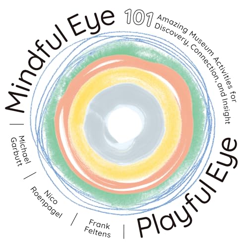 Mindful Eye, Playful Eye: 101 Amazing Museum Activities for Discovery, Connection, and Insight von Smithsonian Books
