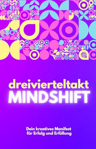 dreivierteltakt Mindshift: Dein kreatives Manifest für Erfolg und Erfüllung