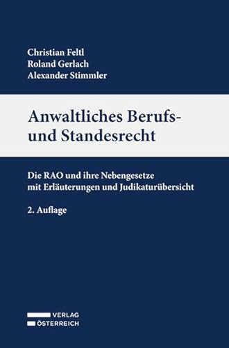 Anwaltliches Berufs- und Standesrecht: Die RAO und ihre Nebengesetze mit Erläuterungen und Judikaturübersicht von Verlag Österreich