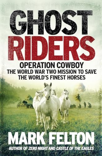 Ghost Riders: Operation Cowboy, the World War Two Mission to Save the World's Finest Horses Ghost Riders: Operation Cowboy, the World War Two Mission to Save the World's Finest Horses von Icon Books