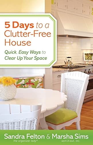 5 Days to a Clutter-Free House: Quick, Easy Ways to Clear Up Your Space