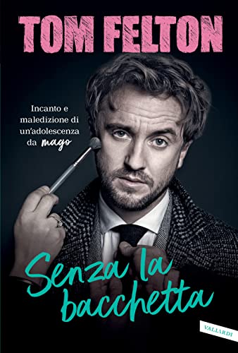 Senza la bacchetta. Incanto e maledizione di un'adolescenza da mago von Vallardi A.