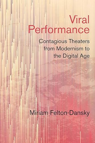 Viral Performance: Contagious Theaters from Modernism to the Digital Age von Northwestern University Press