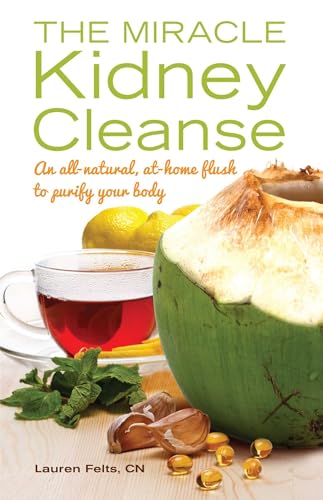 The Miracle Kidney Cleanse: The All-Natural, At-Home Flush to Purify Your Body von Ulysses Press
