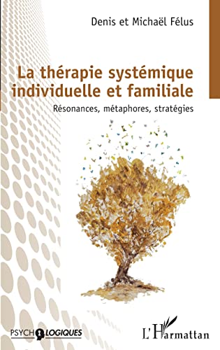 La thérapie systémique individuelle et familiale: Résonances, métaphores, stratégies von Editions L'Harmattan