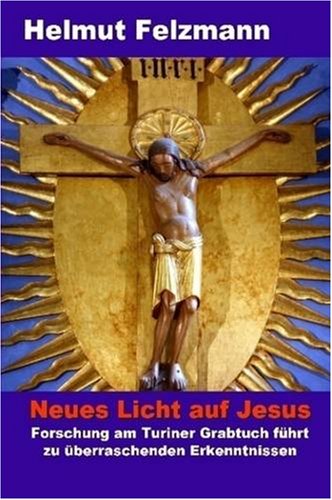 Neues Licht auf Jesus: Forschung am Turiner Grabtuch führt zu überraschenden Erkenntnissen von Lulu.com