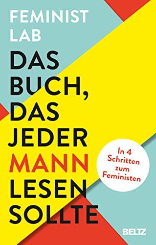 Das Buch, das jeder Mann lesen sollte: In 4 Schritten zum Feministen von Beltz