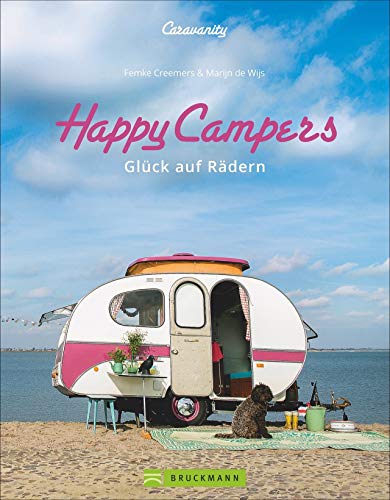 Happy Campers. Glück auf vier Rädern. Ideen für Camping rund um Caravan Einrichtungen. Wohnmobildesign im Retrostyle.: Glück auf Rädern