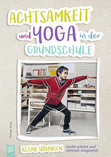 Achtsamkeit und Yoga in der Grundschule: Kleine Übungen leicht erklärt und sinnvoll eingesetzt