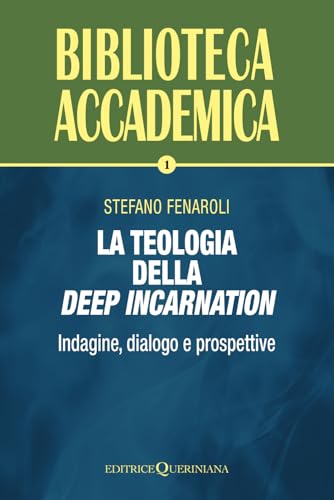 La teologia della deep incarnation: Indagine, dialogo e prospettive von Queriniana