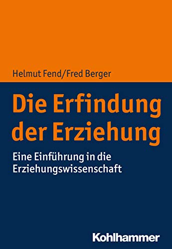 Die Erfindung der Erziehung: Eine Einführung in die Erziehungswissenschaft