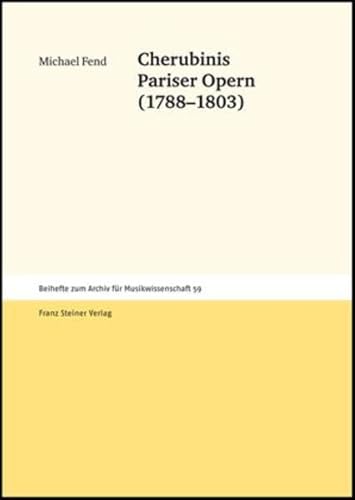 Cherubinis Pariser Opern (1788-1803) (Beihefte Zum Archiv Fuer Musikwissenschaft) (Archiv für Musikwissenschaft. Beihefte, Band 59)
