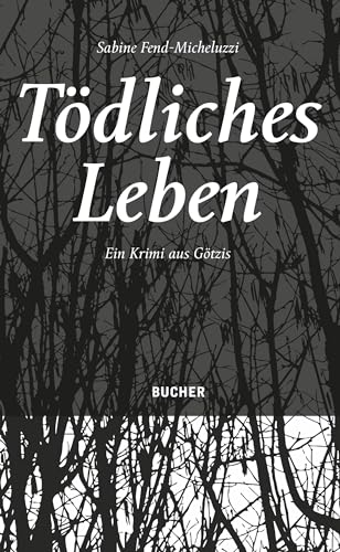 Tödliches Leben: Ein Krimi aus Götzis von Bucher Verlag GmbH