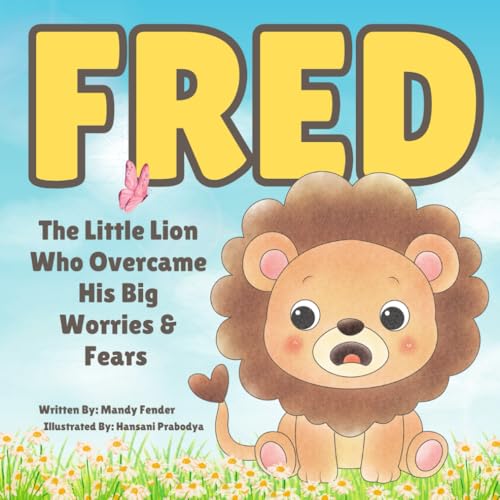Fred: The Little Lion Who Overcame His Big Worries and Fears von Independently published