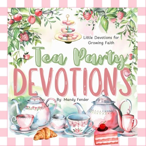 Tea Party Devotions: Little Devotions for Growing Faith von Independently published