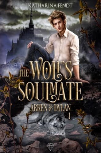 The Wolf's Soulmate - Arren und Dylan ( Band 1 ): DE von epubli