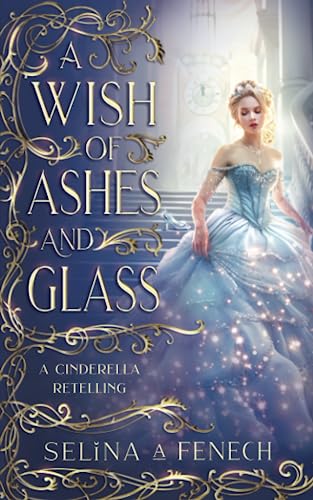 A Wish of Ashes and Glass: A Cinderella Retelling (Fairy Tale Wishes, Band 2) von Fairies and Fantasy Pty Ltd