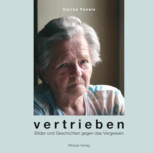 Vertrieben: eine Fotodokumentation von Morsak Verlag