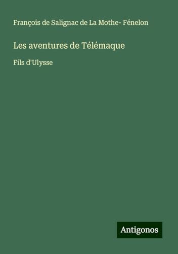Les aventures de Télémaque: Fils d'Ulysse von Antigonos Verlag