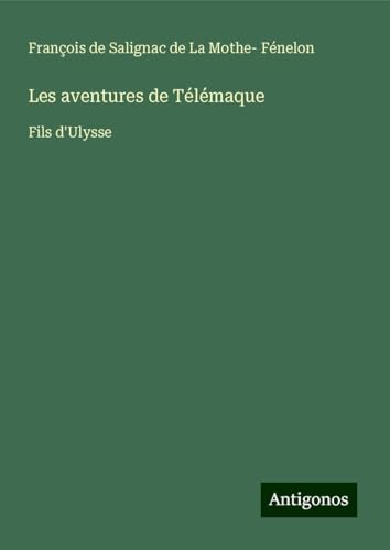 Les aventures de Télémaque: Fils d'Ulysse von Antigonos Verlag
