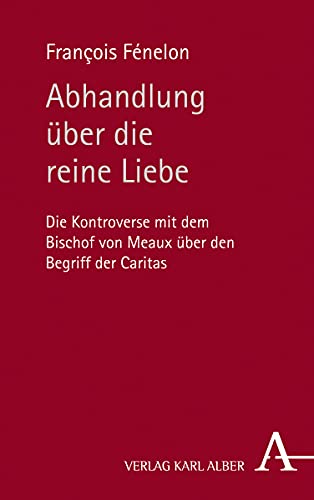 Abhandlung über die reine Liebe: Die Kontroverse mit dem Bischof von Meaux über den Begriff der Caritas