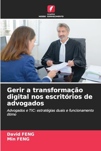Gerir a transformação digital nos escritórios de advogados: Advogados e TIC: estratégias duais e funcionamento ótimo von Edições Nosso Conhecimento