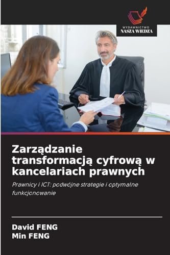 Zarz¿dzanie transformacj¿ cyfrow¿ w kancelariach prawnych: Prawnicy i ICT: podwójne strategie i optymalne funkcjonowanie von Wydawnictwo Nasza Wiedza