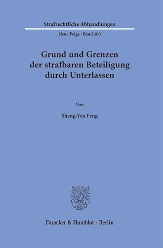 Grund und Grenzen der strafbaren Beteiligung durch Unterlassen. (Strafrechtliche Abhandlungen. Neue Folge) von Duncker & Humblot