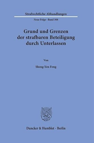 Grund und Grenzen der strafbaren Beteiligung durch Unterlassen. (Strafrechtliche Abhandlungen. Neue Folge) von Duncker & Humblot