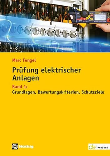 Prüfung elektrischer Anlagen: Band 1: Grundlagen – Bewertungskriterien – Schutzziele (de-Fachwissen)