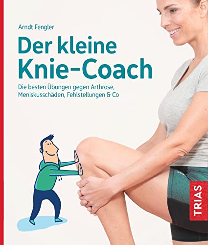 Der kleine Knie-Coach: Die besten Übungen gegen Arthrose, Meniskusschäden, Fehlstellungen & Co. (Der kleine Coach) von Trias