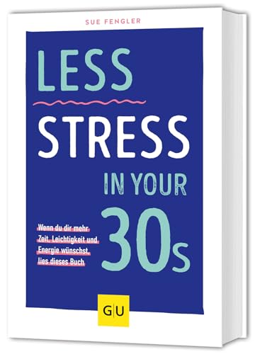Less Stress In Your 30s: Wenn du dir mehr Zeit, Leichtigkeit und Energie wünschst, lies dieses Buch Less Stress In Your 30s: Wenn du dir mehr Zeit, Leichtigkeit und Energie wünschst, lies dieses Buch von GRÄFE UND UNZER Verlag GmbH