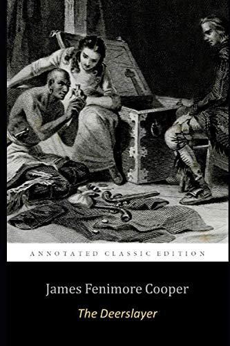 The Deerslayer, or The First War-Path By James Fenimore Cooper "The Annotated Classic Edition"