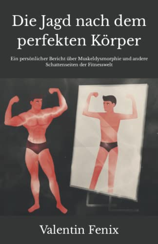 Die Jagd nach dem perfekten Körper: Ein persönlicher Bericht über Muskeldysmorphie und andere Schattenseiten der Fitnesswelt
