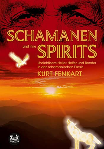 Schamanen und ihre Spirits: Unsichtbare Heiler, Helfer, Berater in der schamanischen Praxis Schamanen und ihre Spirits: Unsichtbare Heiler, Helfer, Berater in der schamanischen Praxis