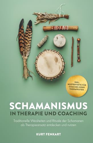 Schamanismus in Therapie und Coaching: Traditionelle Weisheiten und Rituale der Schamanen als Therapieansatz entdecken und nutzen von Verlagshaus Stopfer