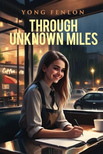 THROUGH UNKNOWN MILES: Yong Fenlon von Independently published