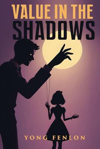 Value in the Shadows: Yong Fenlon von Independently published