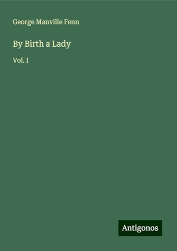 By Birth a Lady: Vol. I By Birth a Lady: Vol. I von Antigonos Verlag