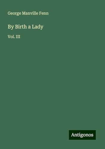By Birth a Lady: Vol. III By Birth a Lady: Vol. III von Antigonos Verlag