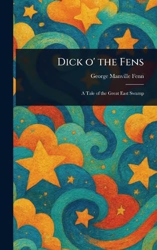 Dick O' the Fens Dick O' the Fens von Anson Street Press