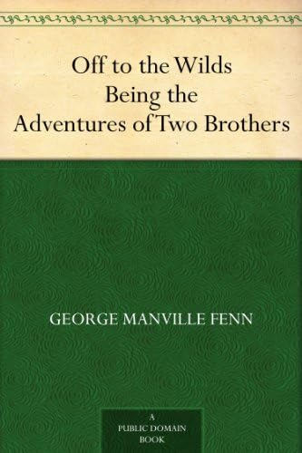 Off to the Wilds: Being the Adventures of Two Brothers Off to the Wilds: Being the Adventures of Two Brothers von Anson Street Press