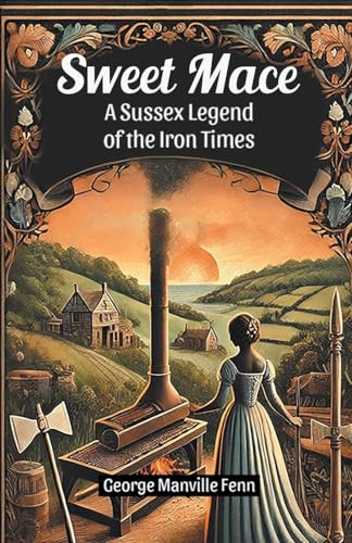 Sweet Mace A Sussex Legend of the Iron Times Sweet Mace A Sussex Legend of the Iron Times von Double 9 Books