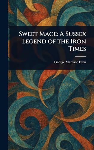Sweet Mace: A Sussex Legend of the Iron Times von Anson Street Press