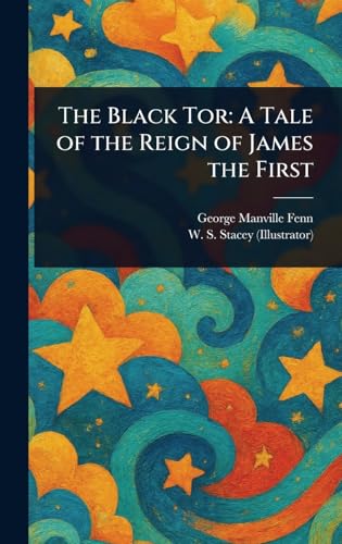 The Black Tor: A Tale of the Reign of James the First The Black Tor: A Tale of the Reign of James the First von Anson Street Press