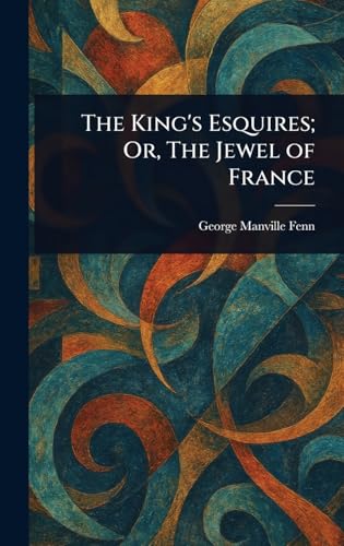 The King's Esquires; Or, The Jewel of France The King's Esquires; Or, The Jewel of France von Anson Street Press