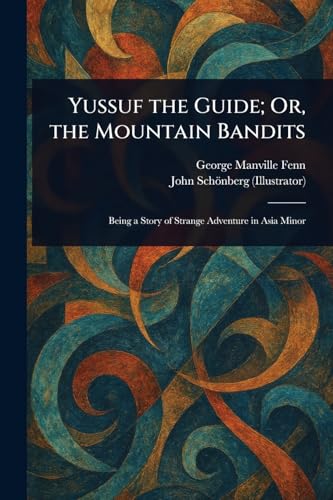 Yussuf the Guide; Or, the Mountain Bandits Yussuf the Guide; Or, the Mountain Bandits von Anson Street Press